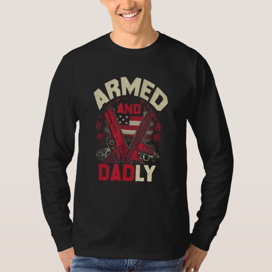 Armed And Dadly Father Day US For Best Dad Deadly T-shirt (Voorkant)