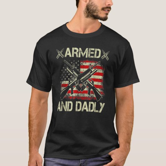 Armed And Dadly, Funny Deadly Father For Father's  T-shirt (Voorkant)