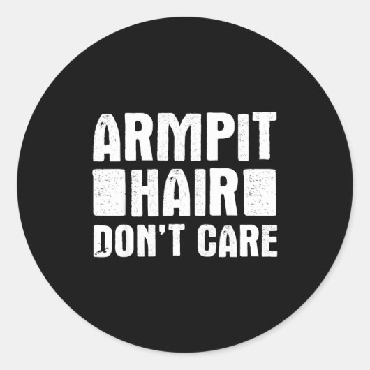 Armt Hair Don't Care - Funny Feminist Body Hair Qu Ronde Sticker (Voorkant)