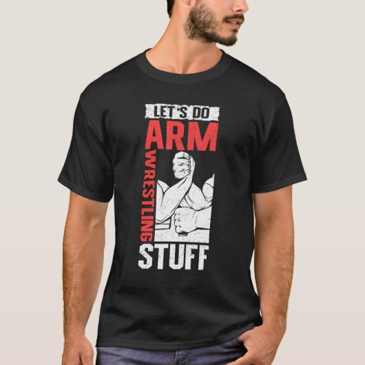 Armwrestling Arm Wrestler Let's Do Arm Wrestling T-shirt (Voorkant)