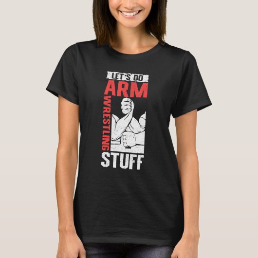 Armwrestling Arm Wrestler Let's Do Arm Wrestling T-shirt (Voorkant)