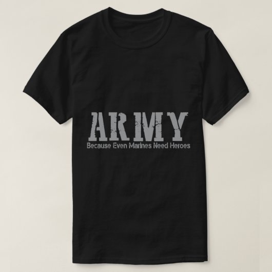 ARMY omdat zelfs mariniers helden nodig hebben T-shirt (Design voorkant)