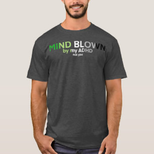 Aromantic ADHD Mind Blown 1 T-shirt