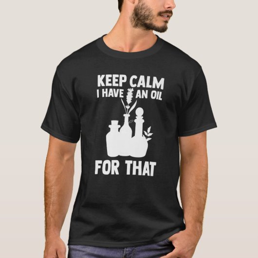 Aromatherapie Essential Oil Keep Calm I have a oil T-shirt (Voorkant)