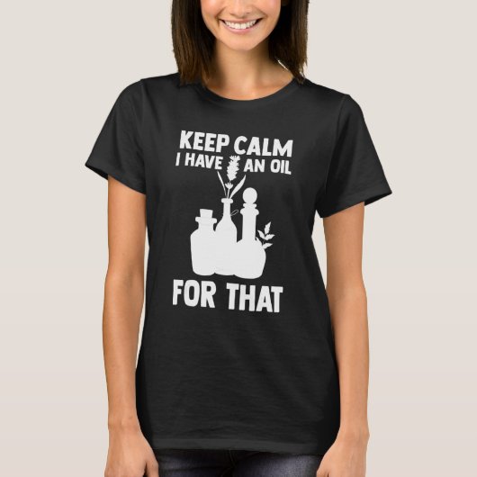 Aromatherapie Essential Oil Keep Calm I have a oil T-shirt (Voorkant)