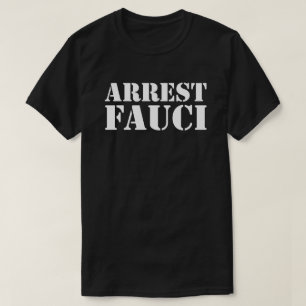 ARREST FAUCI T-Shirt