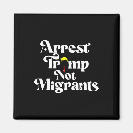 Arrest Trump Not Migrants  Magneet (Voorkant)