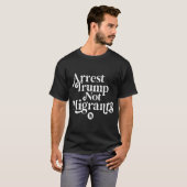 Arrest Trump. Not Migrants shirt (Voorkant volledig)