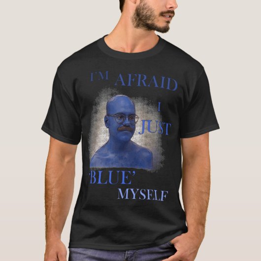 Arrested Development Im Afraid I Just Blue Mys fri T-shirt (Voorkant)