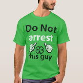 Arresteer deze man niet op het Shirt van St. Patri (Voorkant)