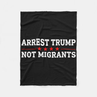 Arresteer Trump Niet Migranten Arresteer Trump 2  Fleece Deken