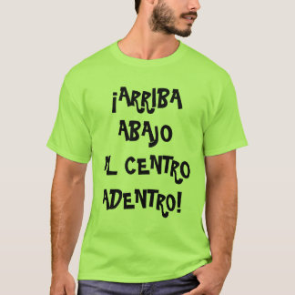 Arriba, Abajo, Al Centro, Adentro T-shirt
