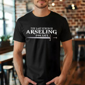 Arseling voor het leven - grappige Gezegde koning  T-shirt