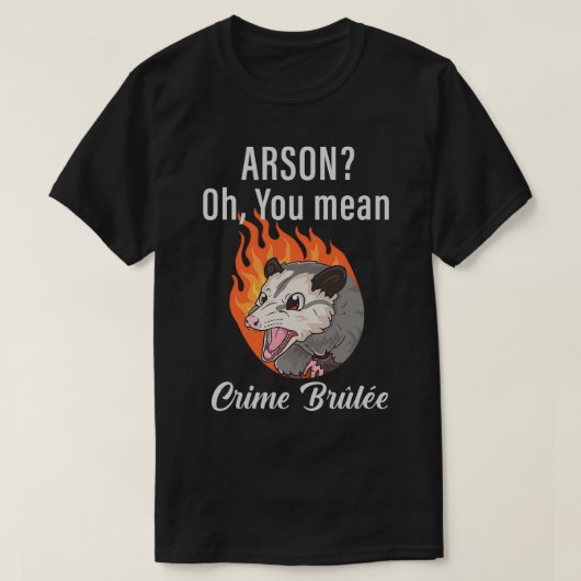 Arson oh je bedoelt criminaliteitspaak t-shirt (Design voorkant)