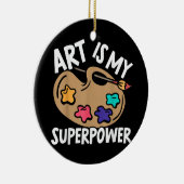 Art is mijn Superpower Art Teacher Artist Painter  Keramisch Ornament (Rechts)