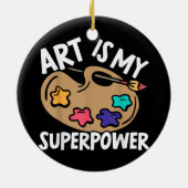 Art is mijn Superpower Art Teacher Artist Painter  Keramisch Ornament (Achterkant)