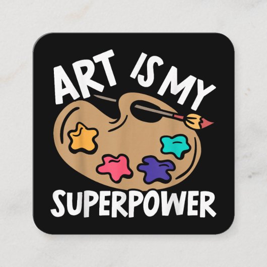 Art is mijn Superpower Art Teacher Artist Painter  Vierkante Visitekaartje (Voorkant)