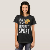 Art Is My Favorite Sport Cute Artsy Painter T-shirt (Voorkant volledig)