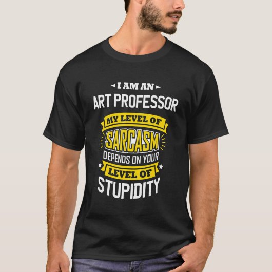 Art Professor Idea Sarcasm Joke Art Professor T-shirt (Voorkant)