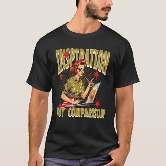 Art School Student Teacher Inspiration Not Compari T-shirt (Voorkant)