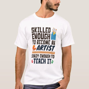 Art Teacher Funny Skill Crazy T-shirt