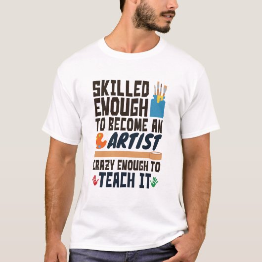 Art Teacher Funny Skill Crazy T-shirt (Voorkant)