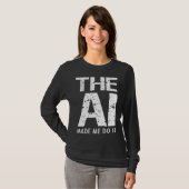 Artificial Intelligence AI Made Me Do It Machine L T-shirt (Voorkant volledig)