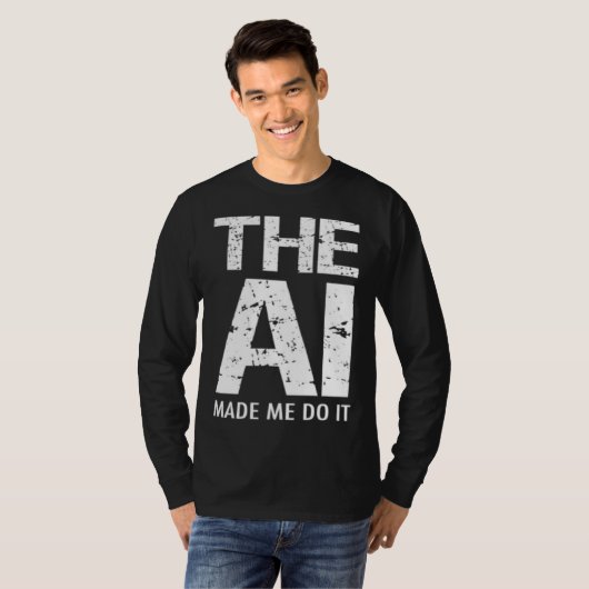 Artificial Intelligence AI Made Me Do It Machine L T-shirt (Voorkant volledig)