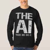 Artificial Intelligence AI Made Me Do It Machine L T-shirt (Voorkant)
