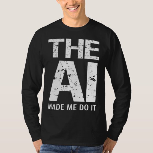 Artificial Intelligence AI Made Me Do It Machine L T-shirt (Voorkant)