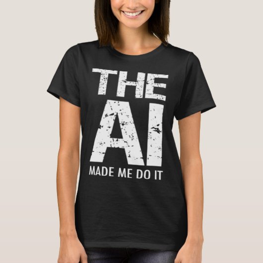 Artificial Intelligence AI Made Me Do It Machine L T-shirt (Voorkant)