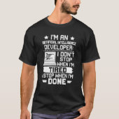 Artificial Intelligence Developer I Don't Stop Whe T-shirt (Voorkant)