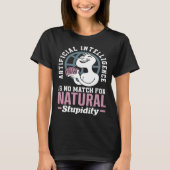 Artificial Intelligence Is No Match For Natural St T-shirt (Voorkant)