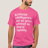 Artificial Intelligence Not as great a threat as n T-shirt (Voorkant)