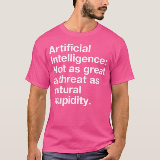 Artificial Intelligence Not as great a threat as n T-shirt (Voorkant)