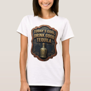 Artistiek goud VANDAAG'S DOEL DRINK GOEDE TEQUILA T-shirt