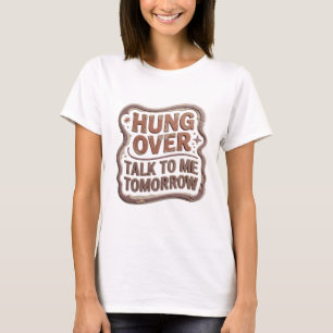 Artistiek Oranje HANG OVER PRAAT MORGEN MET ME T-s T-shirt