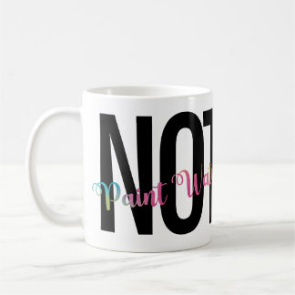 Artist's Humor, Coffee NOT Paint Water Funny Koffiemok