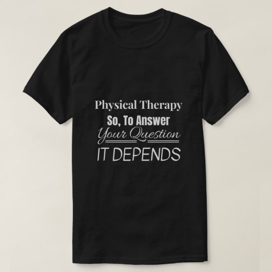 Arts Fysieke Therapie die het nodig heeft PT DPT g T-shirt (Design voorkant)