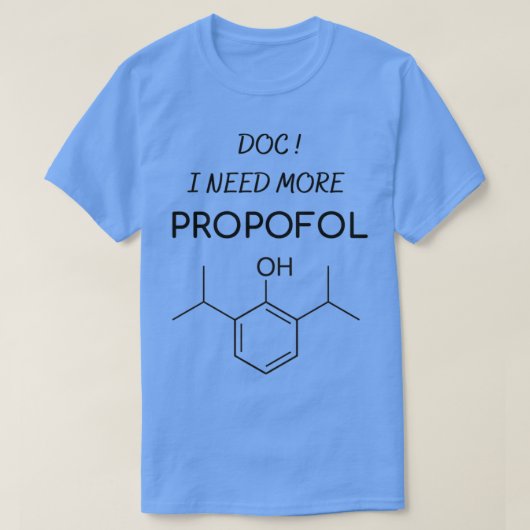 Arts Ik heb meer Propofol anesthesie nodig T-shirt (Design voorkant)