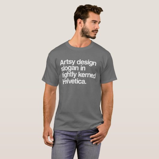 artsy design slogan in strak kerned helvetica t-shirt (Voorkant volledig)