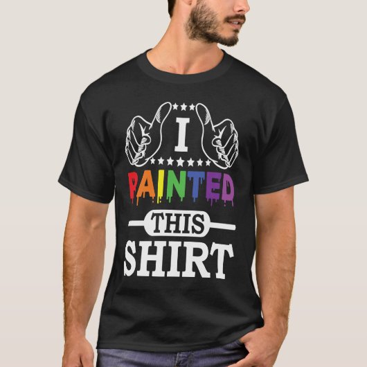 Artwork Lifestyle I Painted This  Painter  Life T-shirt (Voorkant)