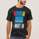 Aruba Aruban Aruba Flag Aruba Is Calling And I Mus T-shirt (Voorkant)