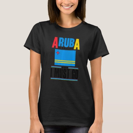 Aruba Aruban Aruba Flag Aruba Is Calling And I Mus T-shirt (Voorkant)