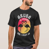 Aruba Island Is Calling And I Must Go Flamingos An T-shirt (Voorkant)