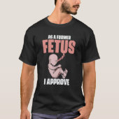 As A Former Fetus I Choose Pro Life 2 T-shirt (Voorkant)