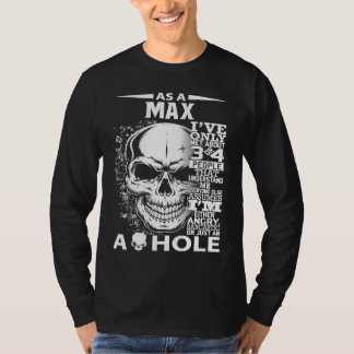 As a MAX I've only met about 3 4 people l5 T-shirt