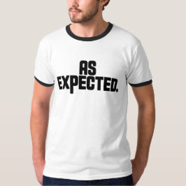 As Expected T-Shirt | Deadpan Dry Humor Minimal 