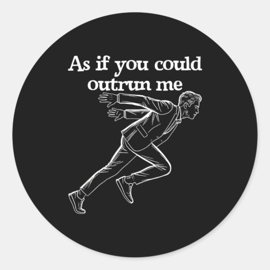 As If You Could Outrun Me Funny Design Humor Sayin Ronde Sticker (Voorkant)