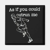 As if You Could Outrun me Funny Humor Magneet (Voorkant)